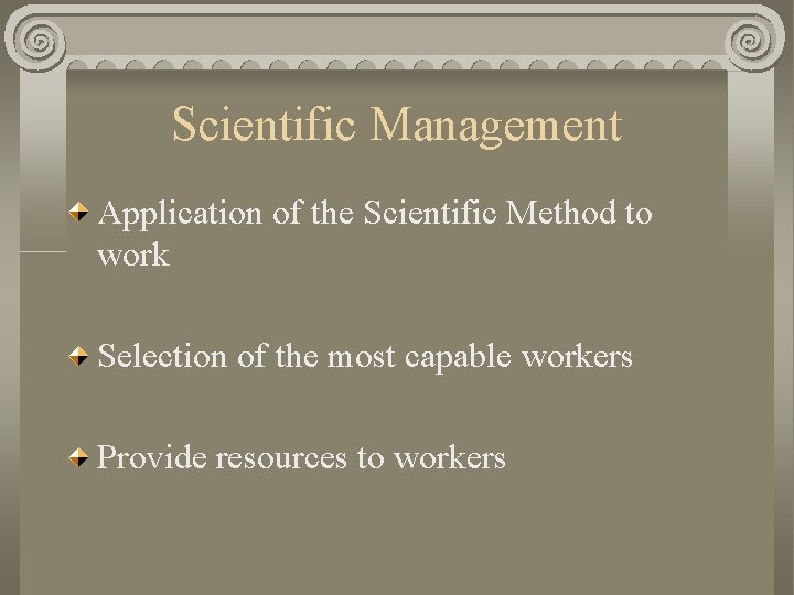 Scientific Management Application of the Scientific Method to work Selection of the most capable