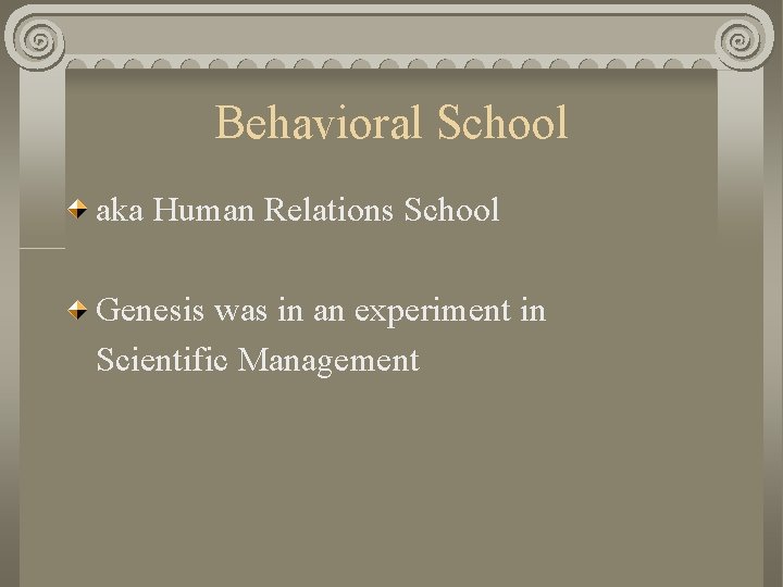 Behavioral School aka Human Relations School Genesis was in an experiment in Scientific Management