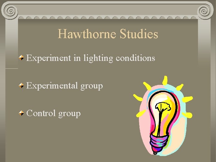 Hawthorne Studies Experiment in lighting conditions Experimental group Control group 