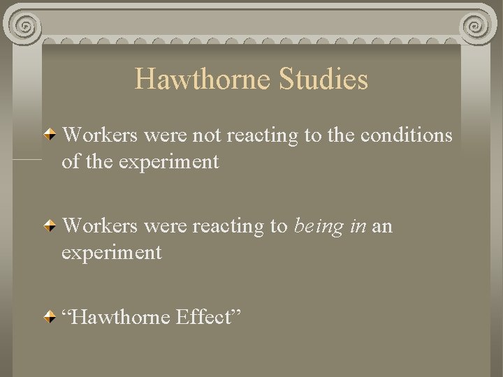 Hawthorne Studies Workers were not reacting to the conditions of the experiment Workers were