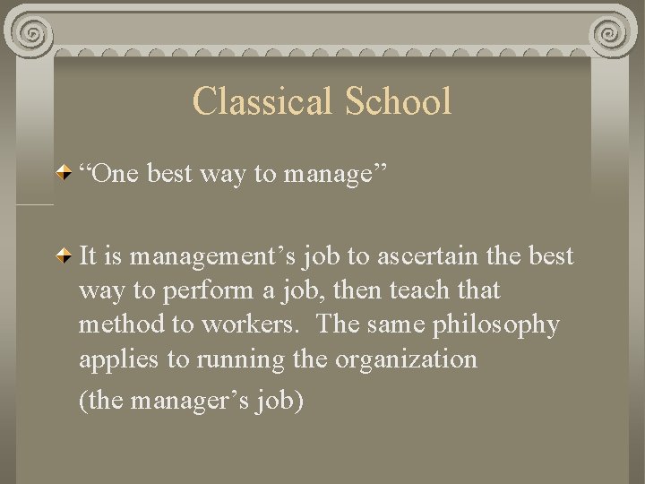 Classical School “One best way to manage” It is management’s job to ascertain the