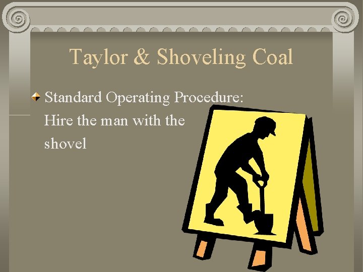 Taylor & Shoveling Coal Standard Operating Procedure: Hire the man with the shovel 