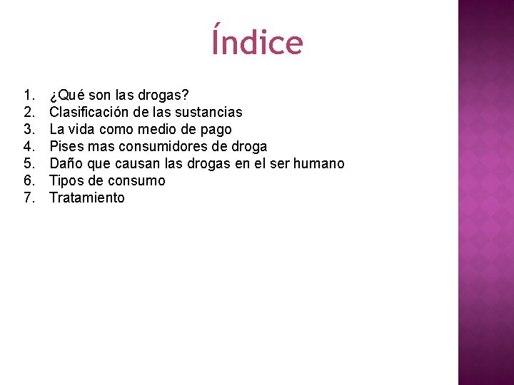 Índice 1. 2. 3. 4. 5. 6. 7. ¿Qué son las drogas? Clasificación de