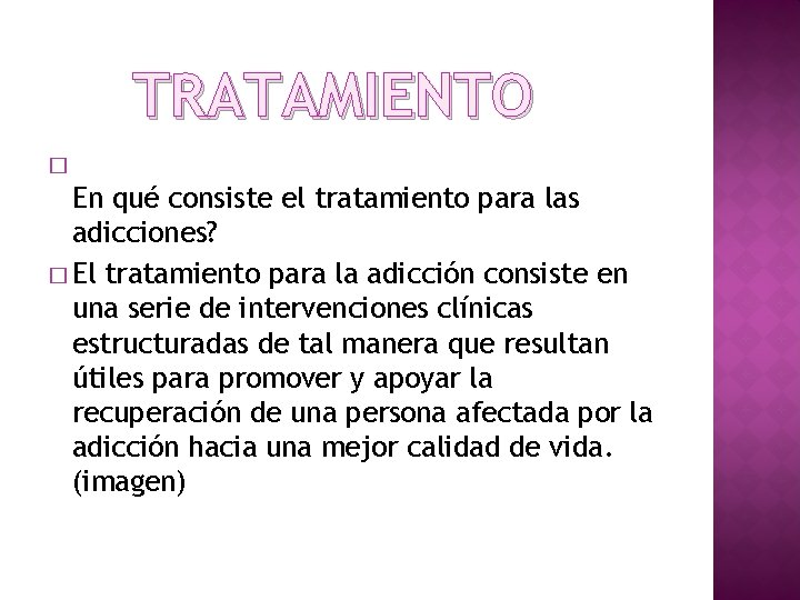 TRATAMIENTO � En qué consiste el tratamiento para las adicciones? � El tratamiento para