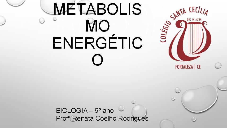 METABOLIS MO ENERGÉTIC O BIOLOGIA – 9º ano Profª Renata Coelho Rodrigues 