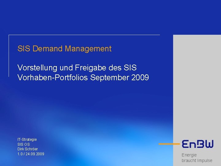 SIS Demand Management Vorstellung und Freigabe des SIS Vorhaben-Portfolios September 2009 IT-Strategie SIS OS