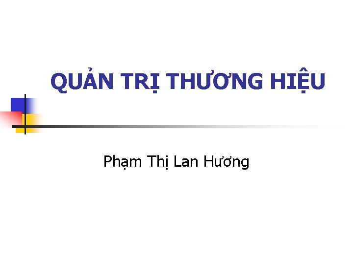 QUẢN TRỊ THƯƠNG HIỆU Phạm Thị Lan Hương 