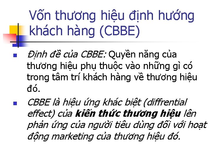 Vốn thương hiệu định hướng khách hàng (CBBE) n Định đề của CBBE: Quyền