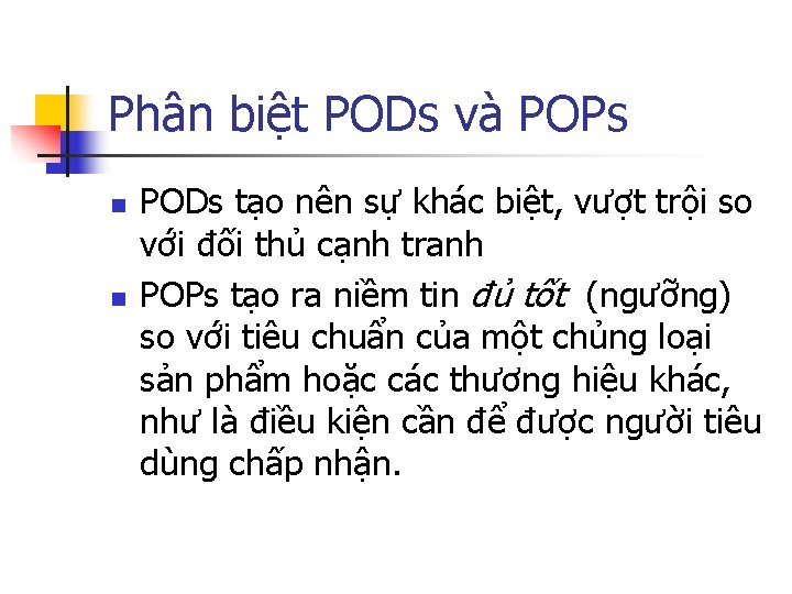 Phân biệt PODs và POPs n n PODs tạo nên sự khác biệt, vượt