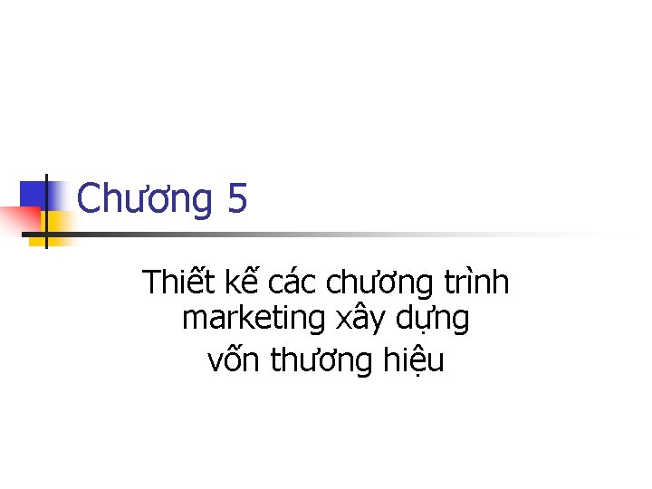 Chương 5 Thiết kế các chương trình marketing xây dựng vốn thương hiệu 