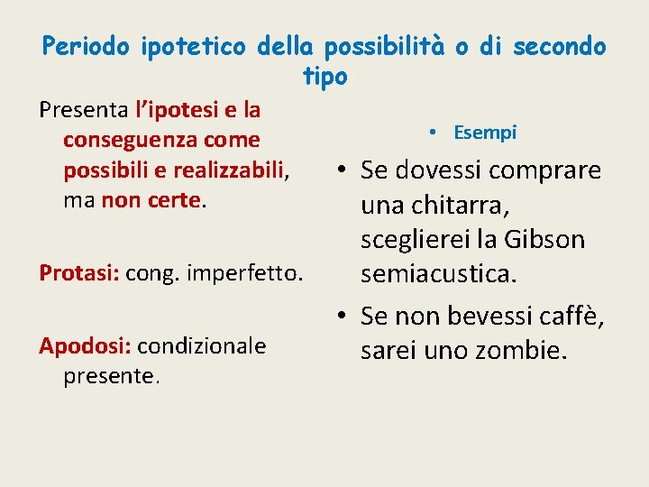 Periodo ipotetico della possibilità o di secondo tipo Presenta l’ipotesi e la • Esempi