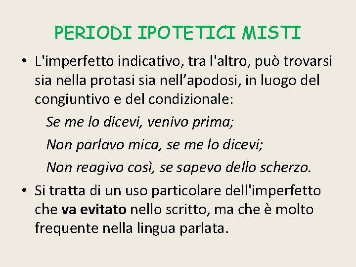 PERIODI IPOTETICI MISTI • L'imperfetto indicativo, tra l'altro, può trovarsi sia nella protasi sia