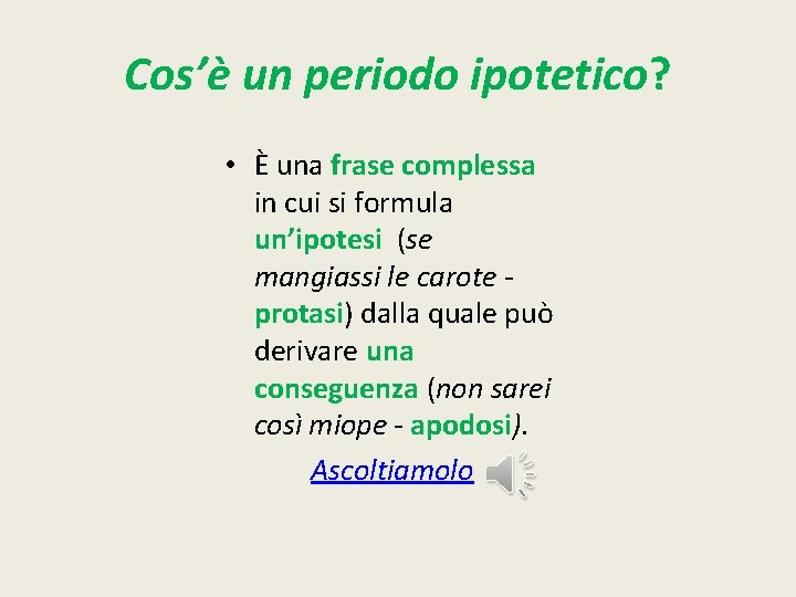 Cos’è un periodo ipotetico? • È una frase complessa in cui si formula un’ipotesi