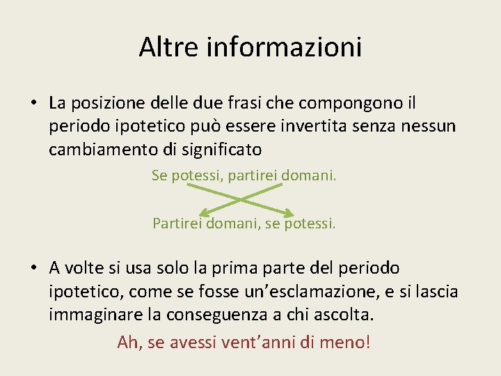 Altre informazioni • La posizione delle due frasi che compongono il periodo ipotetico può