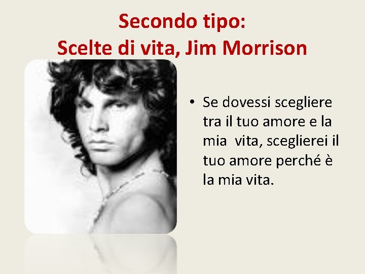 Secondo tipo: Scelte di vita, Jim Morrison • Se dovessi scegliere tra il tuo