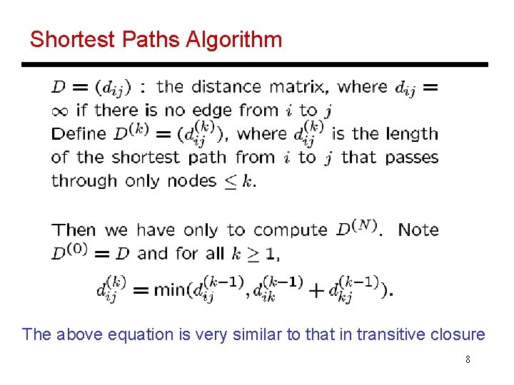 Shortest Paths Algorithm The above equation is very similar to that in transitive closure Shortest Paths Algorithm The above equation is very similar to that in transitive closure