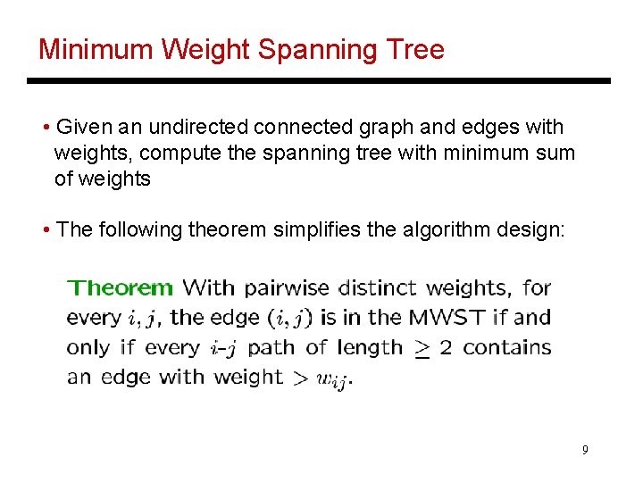 Minimum Weight Spanning Tree • Given an undirected connected graph and edges with weights,