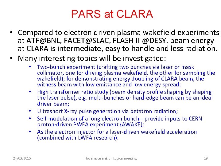 PARS at CLARA • Compared to electron driven plasma wakefield experiments at ATF@BNL, FACET@SLAC,