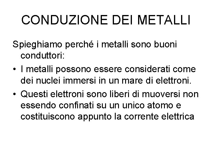 CONDUZIONE DEI METALLI Spieghiamo perché i metalli sono buoni conduttori: • I metalli possono