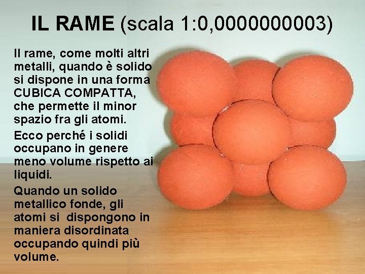 IL RAME (scala 1: 0, 000003) Il rame, come molti altri metalli, quando è