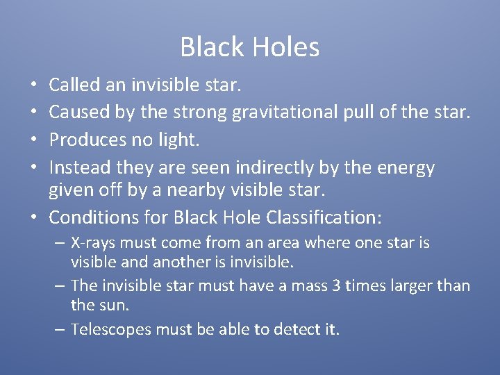 Black Holes Called an invisible star. Caused by the strong gravitational pull of the