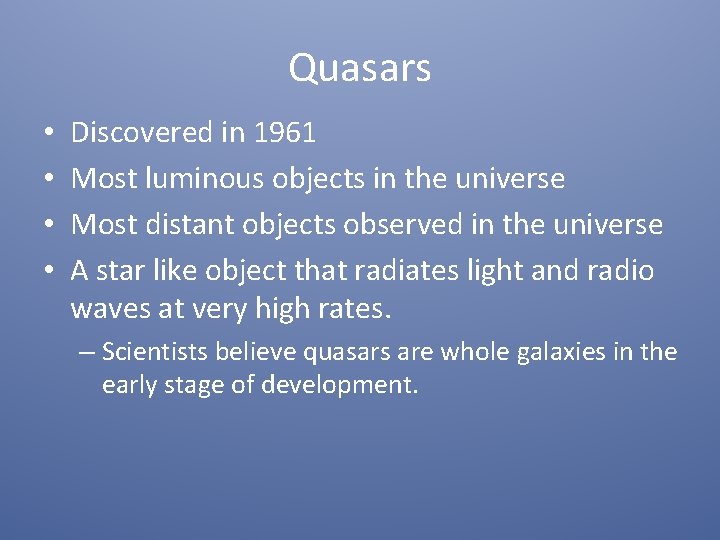 Quasars • • Discovered in 1961 Most luminous objects in the universe Most distant