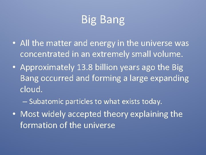 Big Bang • All the matter and energy in the universe was concentrated in