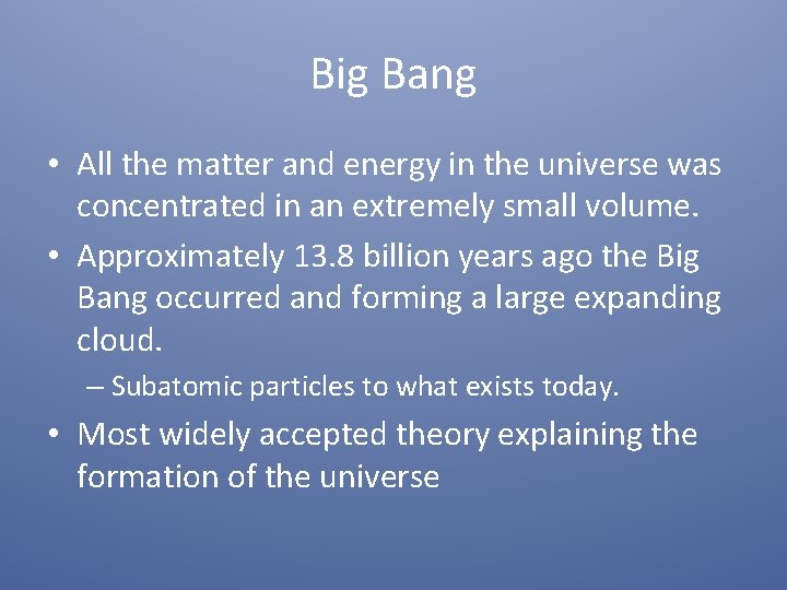 Big Bang • All the matter and energy in the universe was concentrated in