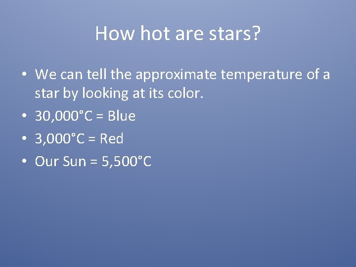 How hot are stars? • We can tell the approximate temperature of a star