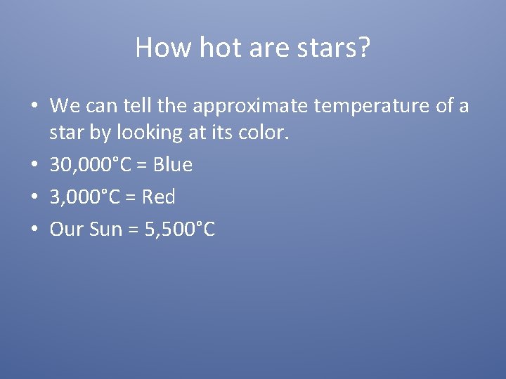 How hot are stars? • We can tell the approximate temperature of a star