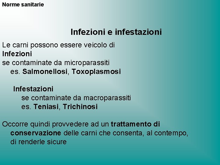 Norme sanitarie Infezioni e infestazioni Le carni possono essere veicolo di Infezioni se contaminate