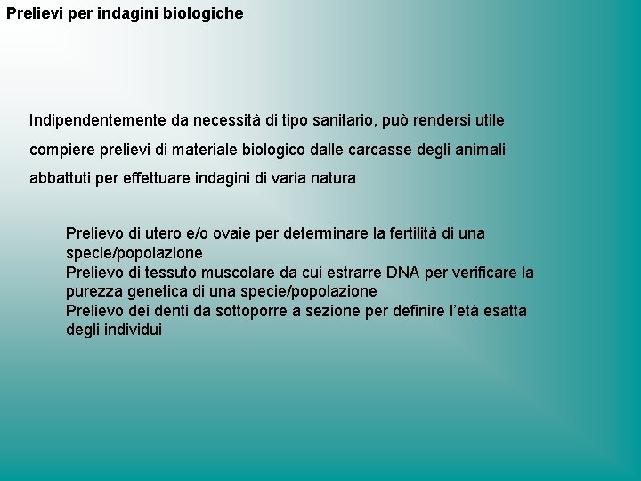 Prelievi per indagini biologiche Indipendentemente da necessità di tipo sanitario, può rendersi utile compiere