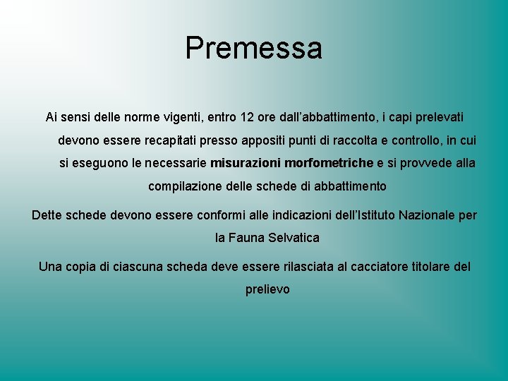 Premessa Ai sensi delle norme vigenti, entro 12 ore dall’abbattimento, i capi prelevati devono