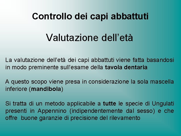 Controllo dei capi abbattuti Valutazione dell’età La valutazione dell’età dei capi abbattuti viene fatta