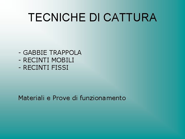 TECNICHE DI CATTURA - GABBIE TRAPPOLA - RECINTI MOBILI - RECINTI FISSI Materiali e