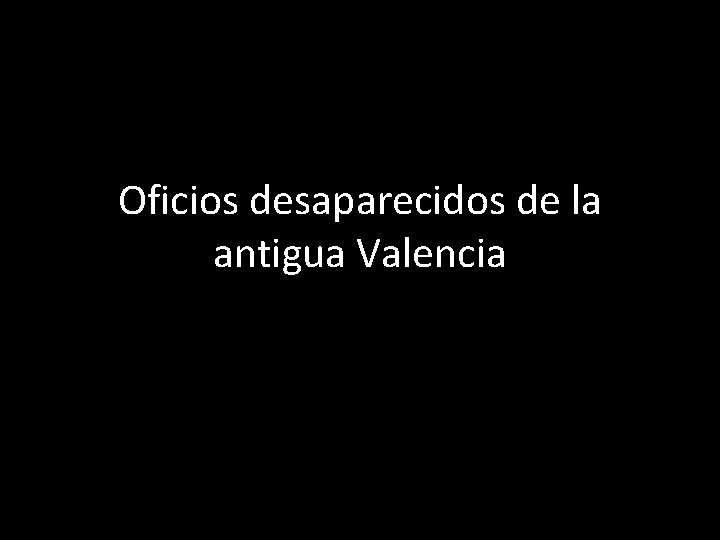 Oficios desaparecidos de la antigua Valencia 