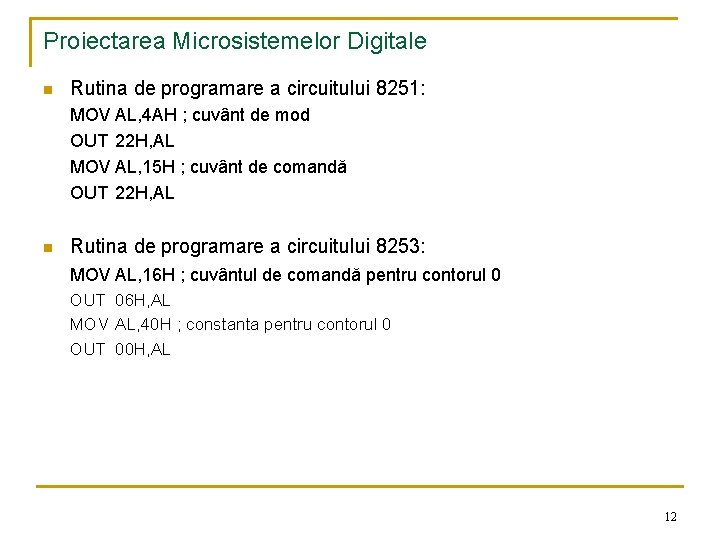 Proiectarea Microsistemelor Digitale n Rutina de programare a circuitului 8251: MOV AL, 4 AH