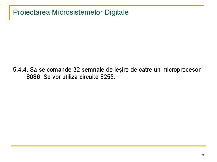 Proiectarea Microsistemelor Digitale 5. 4. 4. Să se comande 32 semnale de ieşire de