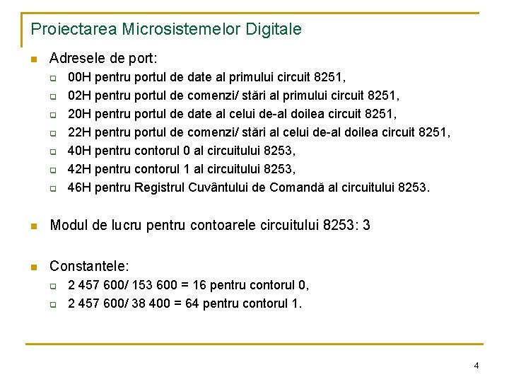 Proiectarea Microsistemelor Digitale n Adresele de port: q q q q 00 H pentru