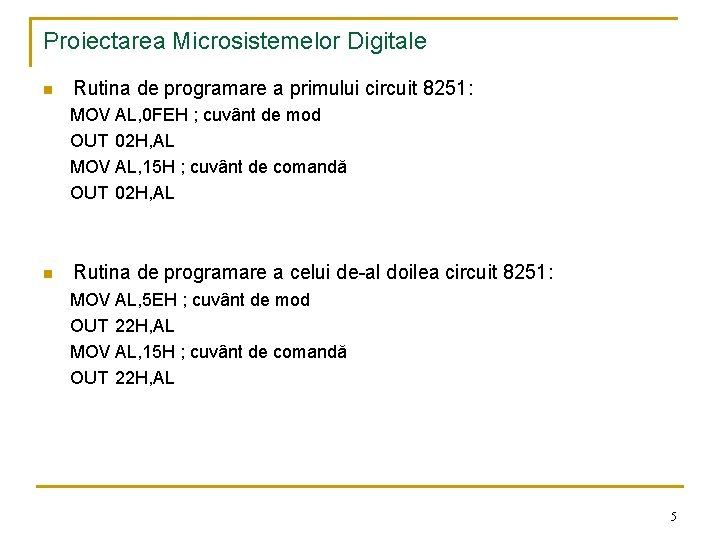 Proiectarea Microsistemelor Digitale n Rutina de programare a primului circuit 8251: MOV AL, 0