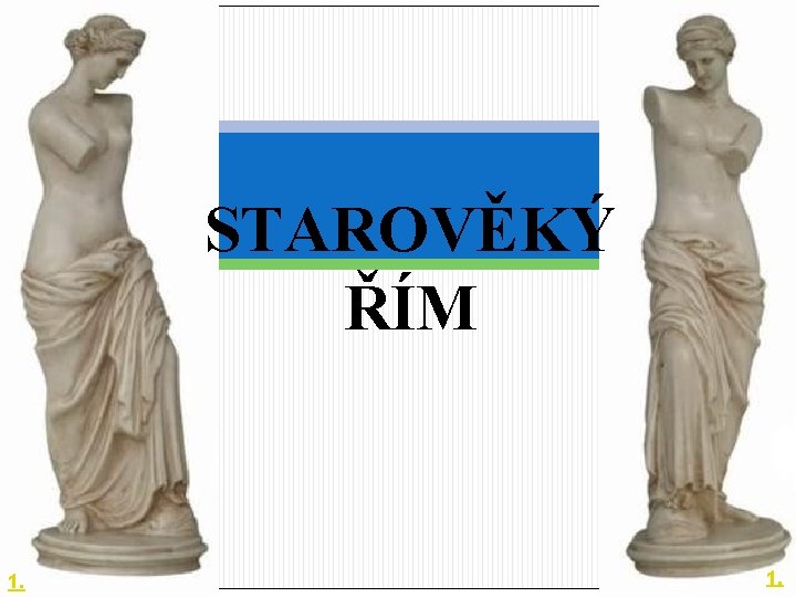 STAROVĚKÝ ŘÍM 1. 