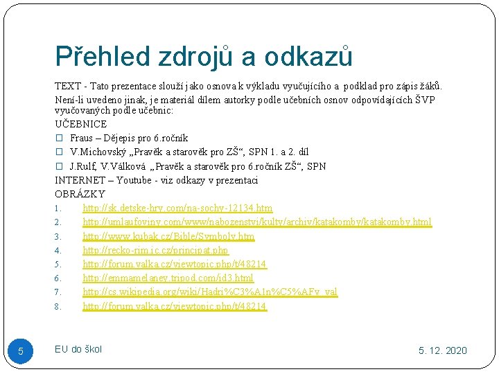 Přehled zdrojů a odkazů TEXT - Tato prezentace slouží jako osnova k výkladu vyučujícího