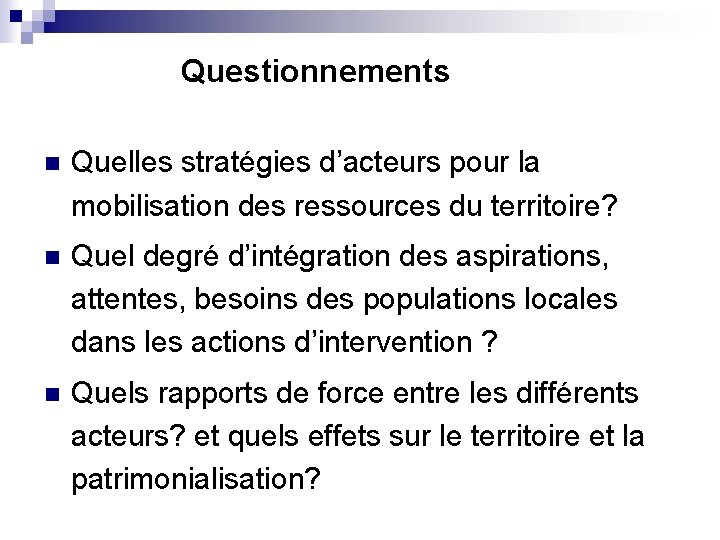 Questionnements n Quelles stratégies d’acteurs pour la mobilisation des ressources du territoire? n Quel