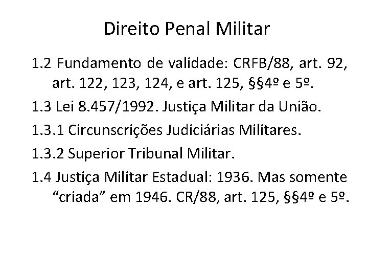 Direito Penal Militar 1. 2 Fundamento de validade: CRFB/88, art. 92, art. 122, 123,