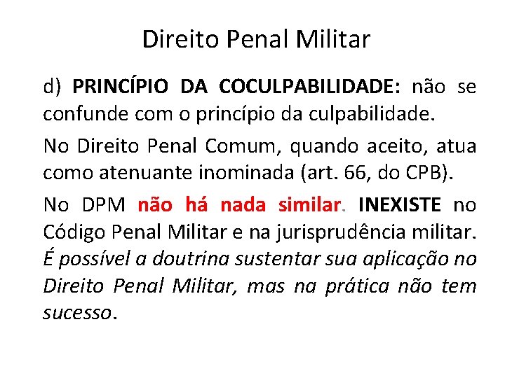 Direito Penal Militar d) PRINCÍPIO DA COCULPABILIDADE: não se confunde com o princípio da