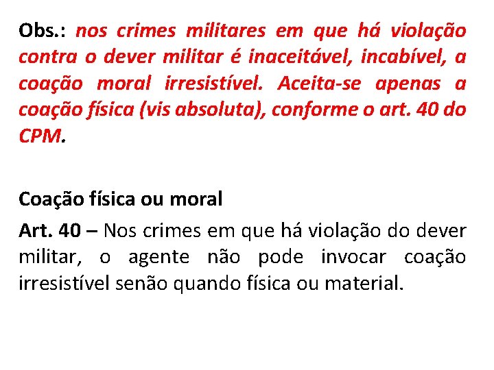 Obs. : nos crimes militares em que há violação contra o dever militar é