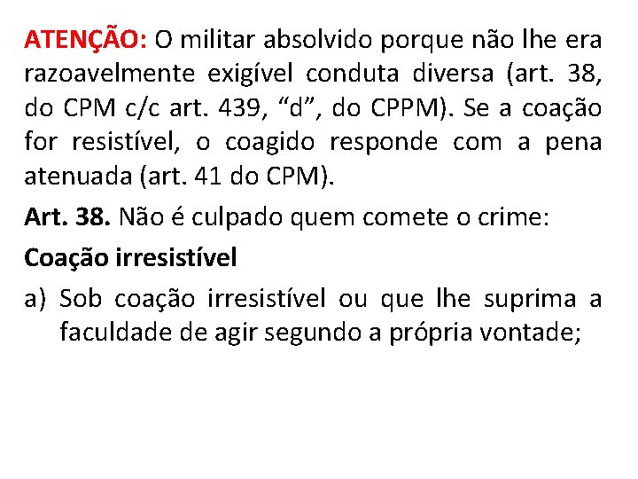 ATENÇÃO: O militar absolvido porque não lhe era razoavelmente exigível conduta diversa (art. 38,