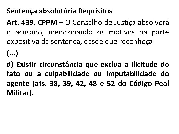 Sentença absolutória Requisitos Art. 439. CPPM – O Conselho de Justiça absolverá o acusado,