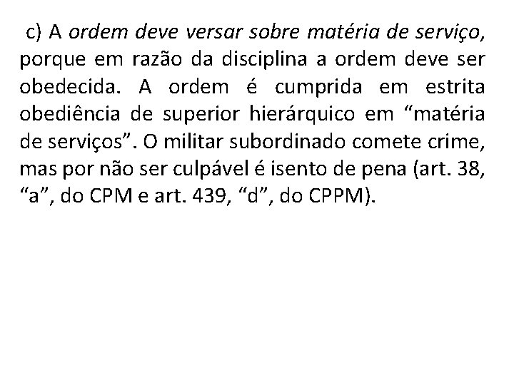  c) A ordem deve versar sobre matéria de serviço, porque em razão da