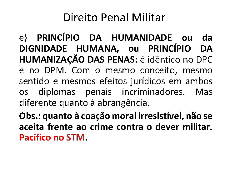 Direito Penal Militar e) PRINCÍPIO DA HUMANIDADE ou da DIGNIDADE HUMANA, ou PRINCÍPIO DA